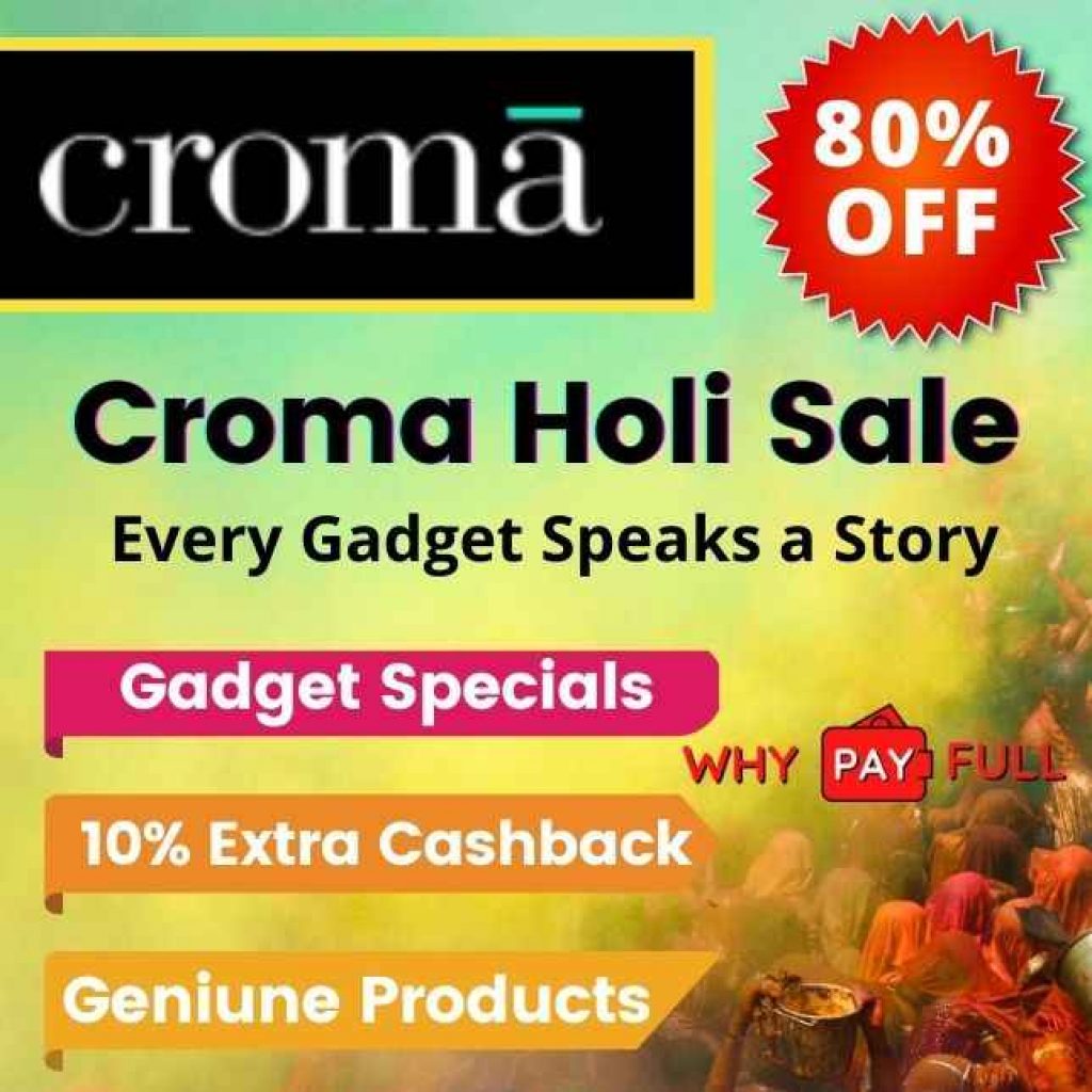 Croma Holi Sale 2022 - Up to 80% Off + 10% Extra Cashback