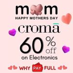 Croma Mothers Day Sale - Up to 60% Off on Electronics - why pay full