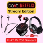 boAt Netflix Edition - boAt Netflix Products - boAt Netflix Series - boAt Stream Edition - Flat 50% Discount - boAt Netflix Discount - boAt Netflix Offer - boAt Netflix Coupon
