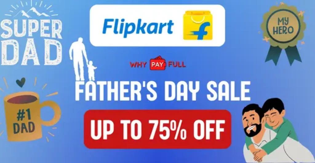 Flipkart Father's Day Sale Up to 75% Off on Top Fashion and Electronics