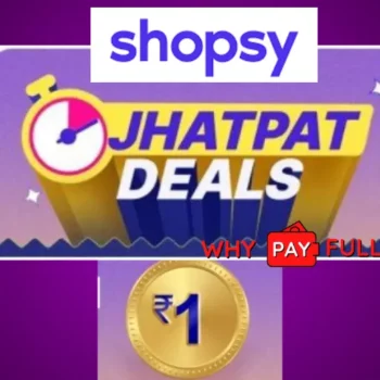 Shopsy Jhatpat Deals Sale Today! Grab ₹1 Loots and More!